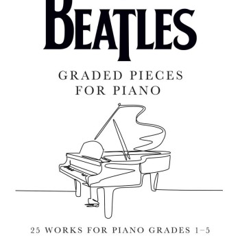 The Beatles: Graded Pieces for Piano - Grades 1-5 (Klavieres)